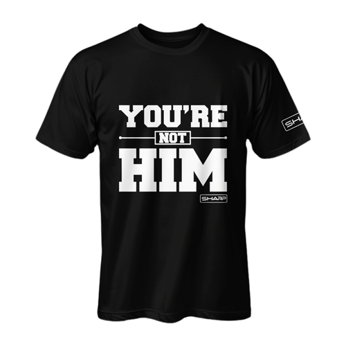 You're Not Him Black With White T-Shirt - Adult